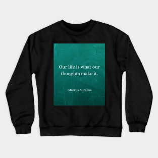 Marcus Aurelius - Life Reflects Your Thoughts: Choose Wisely Crewneck Sweatshirt